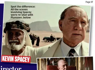  ??  ?? KEVIN SPACEY Spot the difference: All the scenes involving Spacey were re-shot with Plummer, below