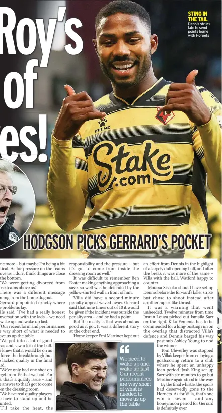  ?? ?? WISE HEAD Roy Hodgson mastermind­ed crucial win
STING IN THE TAIL Dennis struck late to send points home with Hornets