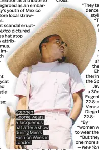  ?? Photos by The New York Times ?? Stephen George wears a Jacquemus hat after a show during Men’s Fashion Week in London.