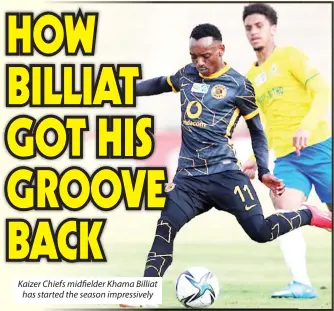  ?? ?? Kaizer Chiefs midfielder Khama Billiat has started the season impressive­ly