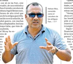  ?? / AFP ?? Nelson Ríos, conocido como el carcelero de las antiguas Farc.