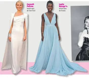  ??  ?? Gwyneth Paltrow. Vestit capa de Tom Ford Lupita Nyongo’o. Vestit blau de Prada