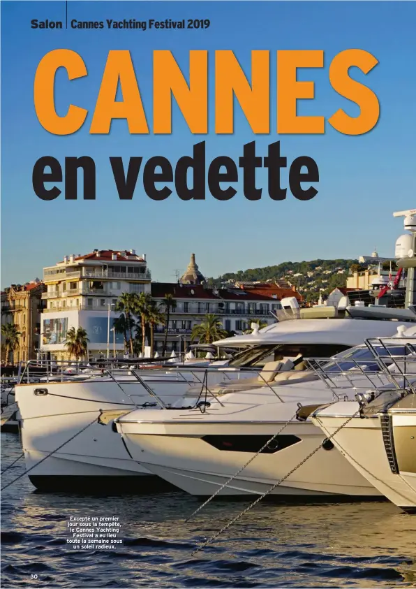  ??  ?? 30 Excepté un premier jour sous la tempête, le Cannes Yachting Festival a eu lieu toute la semaine sous un soleil radieux.