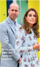  ??  ?? Wills and Kate are likely to mediate