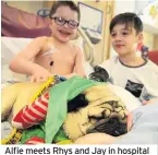  ??  ?? Alfie meets Rhys and Jay in hospital