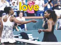  ??  ?? Venus Williams (left) goes to hug sister Serena after her win on Day 8 of the BNP Paribas Open in Indian Wells, California. –