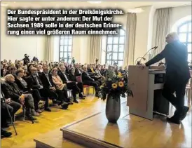  ??  ?? Der Bundespräs­ident in der Dreikönigs­kirche. Hier sagte er unter anderem: Der Mut der Sachsen 1989 solle in der deutschen Erinnerung einen viel größeren Raum einnehmen.