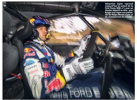  ??  ?? Sébastien Ogier reprend aujourd’hui le volant de la Ford Fiesta WRC n° avec un double objectif en tête : prolonger son règne aux palmarès du Rallye Monte-Carlo et du championna­t du monde.