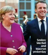  ??  ?? Smiles: Merkel and Macron yesterday