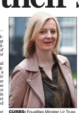  ??  ?? CURBS: Equalities Minister Liz Truss has banned trans resources in class
