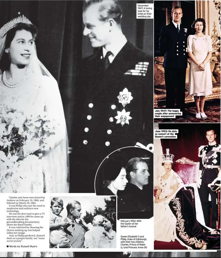  ??  ?? November 1947: A loving look for his bride on their wedding day
February 1952: With the Queen at her father’s funeral
Queen Elizabeth II and Philip, Duke of Edinburgh, with their two children, Charles, Prince of Wales (L) and Princess Anne (R)
July 1947: The happy couple after announcing their engagement
June 1953: On duty as consort at the Queen’s coronation