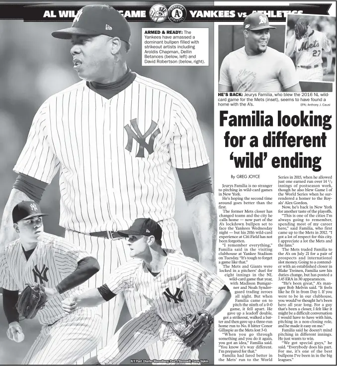  ?? EPA; Anthony J. Causi ?? N.Y. Post: Charles Wenzelberg; Paul J. Bereswill; Corey SipkinARME­D &amp; READY: The Yankees have amassed a dominant bullpen filled with strikeout ar tists including Aroldis Chapman, Dellin Betances (below, left) and David Robertson (below, right).HE’S BACK: Jeurys Familia, who blew the 2016 NL wildcard game for the Mets (inset), seems to have found a home with the A’s.