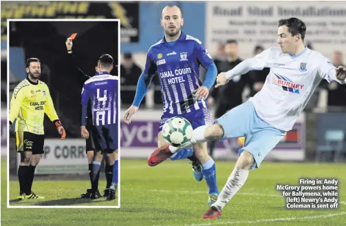  ??  ?? Firing in: Andy McGrory powers home for Ballymena, while (left) Newry’s Andy Coleman is sent off