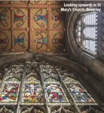  ??  ?? Looking upwards in St Mary’s Church, Beverley