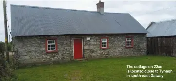  ??  ?? The cottage on 23ac is located close to Tynagh in south-east Galway