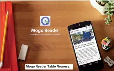  ??  ?? Mogo Reader Table Phoness.