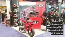  ?? FOTO: AANT ?? Helm KYT, lakukan soft launching KX-1 Race dan R2R di Amerika