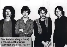 ?? FOTO: ELEKTRA PUBLICITY ?? Tom Verlaine (drugi z desne) v sedemdeset­ih v bandu Television