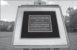 ?? AKRON BEACON JOURNAL FILE PHOTO ?? The National Register of Historic Places plaque for the 1970 student shootings was dedicated at Kent State University in 2010. The U.S. Department of the Interior announced last week that the site is a National Historic Landmark.