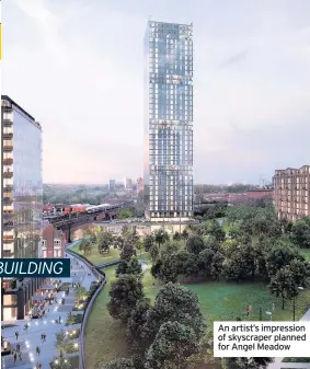  ??  ?? An artist’s impression of skyscraper planned for Angel Meadow