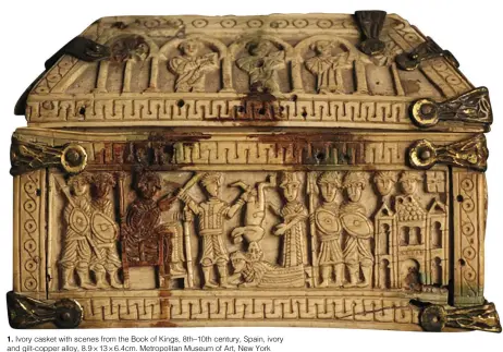  ?? ?? 1. Ivory casket with scenes from the Book of Kings, 8th–10th century, Spain, ivory and gilt-copper alloy, 8.9 × 13 × 6.4cm. Metropolit­an Museum of Art, New York