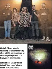  ?? [PHOTO PROVIDED] [IMAGE PROVIDED] ?? ABOVE: Sheer Mag is returning to Oklahoma City after a 2016 performanc­e at the Everything is Not O.K. festival.
LEFT: Sheer Mag’s “Need to Feel Your Love” album cover.