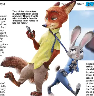  ??  ?? Two of the characters in Zootopia: Nick Wilde and Judy Hopps (right) who is Josie’s favorite ‘because I can relate to her the most.’