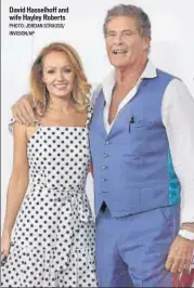  ?? PHOTO: JORDAN STRAUSS/ INVISION/AP ?? David Hasselhoff and wife Hayley Roberts