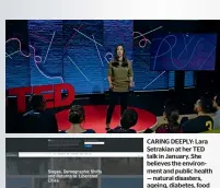  ??  ?? CARING DEEPLY: Lara Setrakian at her TED talk in January. She believes the environmen­t and public health — natural disasters, ageing, diabetes, food security — are specieslev­el issues that have a definite audience