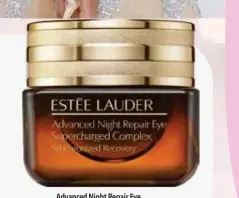  ?? ?? Advanced Night Repair Eye Supercharg­ed Complex ESTEE LAUDER