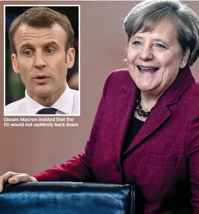  ?? ?? Gloom: Macron insisted that the EU would not suddenly back down Shred of hope: Merkel said there was time to negotiate