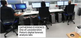  ?? ?? GATHERING EVIDENCE: One of Leicesters­hire Police’s digital forensic analysis labs
