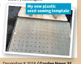  ??  ?? My new plastic seed-sowing template