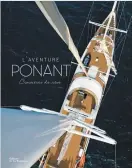  ??  ?? L’aventure Ponant, croisières de rêve. Éditions de La Martinière