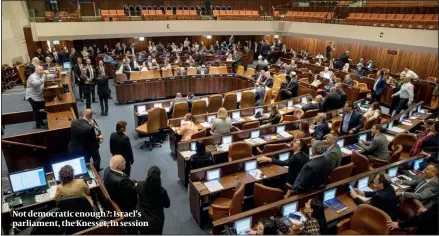  ?? ?? Not democratic enough?: Israel’s parliament, the Knesset, in session