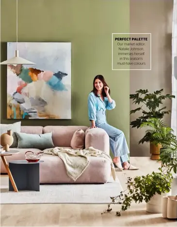  ??  ?? PERFECT PALETTE
Our market editor, Natalie Johnson, immerses herself in this season’s must-have colours
OUR COVER The colours featured are from The Capsule Collection by Porter’s Paints. Front wall: Eggshell paint in Timberline, $130 per 4L. Front-wall trim: Eggshell paint in River Stone, $130 per 4L. Back wall: Eggshell paint in Old Stone Wall, $130 per 4L. Natalie wears Ines blouse in Sky Blue, $198, and Madras corduroy pants in Baby Blue, $264, both direct from Marie Louise de Monterey. Sol Sana ‘Mila’ slides in Ivory, $99.95, The Iconic. THESE PAGES (clockwise from centre top) Ferm Living ‘Collect Angle’ shade pendant light in Light Grey, $659, Asser & Co. Agra rug (2.4m x 3m) in Pearl, $4300, Armadillo & Co. Starts With A Trickle diptych artwork by Sharon Candy (122cm x 203cm), $3800 for two, Art2Muse Gallery. Star blanket in Grey, $550, Hay. BZippy ‘Wiggle’ vase in Cream, $800, and ‘Cloud Klein’ planter in Cream & Baby Blue, $650, both Jardan. Eggshell paint in (from top) Timberline, River Stone and Old Stone Wall, all $130 per 4L, Porter’s Paints. Abode Prime flooring in Chambery, from $59.40 per sq m, Choices Flooring. Slit table in Black, $390, Hay. Hein Studio ‘Ikigai’ glass teapot, $160, and 101 Copenhagen ‘The Sphere Bubl Medio’ vase in Sand, $100, Mette Collection­s. Velvet cushion in Sage, $100, In Bed. Eclectic cushion in Dusty Pink, $230, Hay. Mags Soft sofa in Linara 443 (shown in Petal on cover), $6950, Hay.