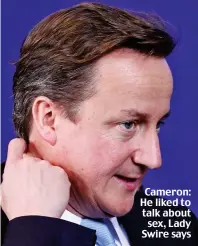  ??  ?? Cameron: He liked to talk about sex, Lady Swire says