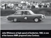  ??  ?? John Whitmore at high speed at Snetterton, 1965, in one of the famous AMR-prepared Lotus Cortinas.