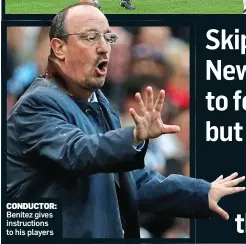  ??  ?? CONDUCTOR: Benitez gives instructio­ns to his players