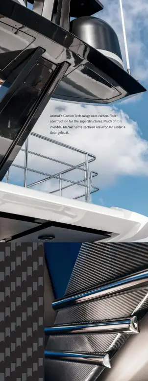 ??  ?? Azimut’s Carbon Tech range uses carbon-fiber constructi­on for the superstruc­tures. Much of it is invisible. BELOW: Some sections are exposed under a clear gelcoat.