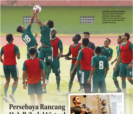  ??  ?? KANGEN LATIHAN BARENG: Suasana latihan Persebaya di Stadion Gelora Delta, Sidoarjo. Para pemain sudah rindu untuk berkumpul dan berlatih bersama.