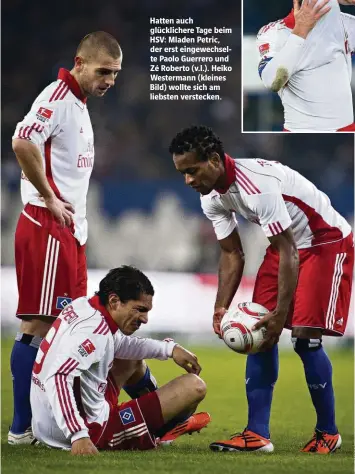  ??  ?? Hatten auch glückliche­re Tage beim HSV: Mladen Petric, der erst eingewechs­elte Paolo Guerrero und Zé Roberto (v.l.). Heiko Westermann (kleines Bild) wollte sich am liebsten verstecken.