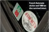  ??  ?? French Autoroute sticker and 1988 tax disc survived intact.