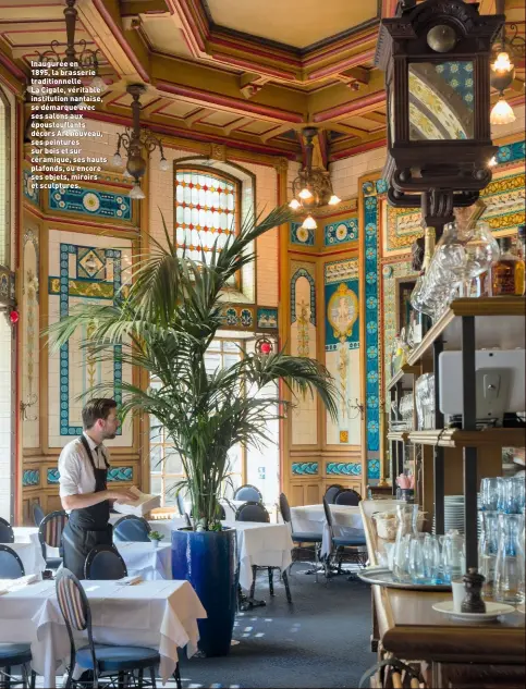  ?? ?? Inaugurée en 1895, la brasserie traditionn­elle La Cigale, véritable institutio­n nantaise, se démarque avec ses salons aux époustoufl­ants décors Art nouveau, ses peintures sur bois et sur céramique, ses hauts plafonds, ou encore ses objets, miroirs et sculptures.