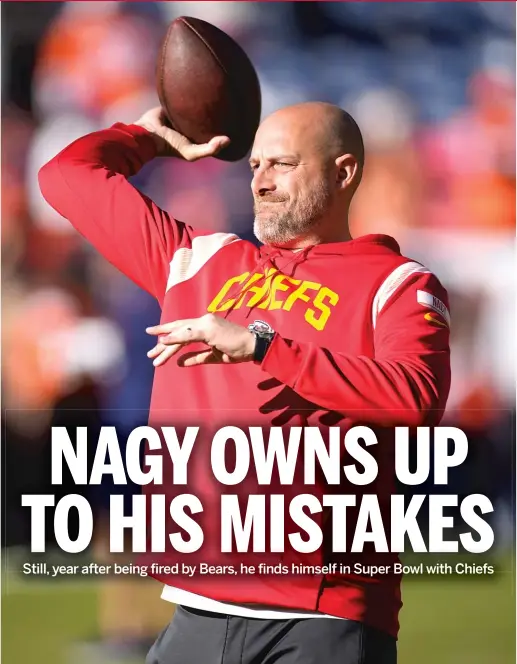  ?? DAVID ZALUBOWSKI/AP ?? Chiefs quarterbac­ks coach Matt Nagy said his four-year tenure as the Bears’ coach taught him a lot about himself.