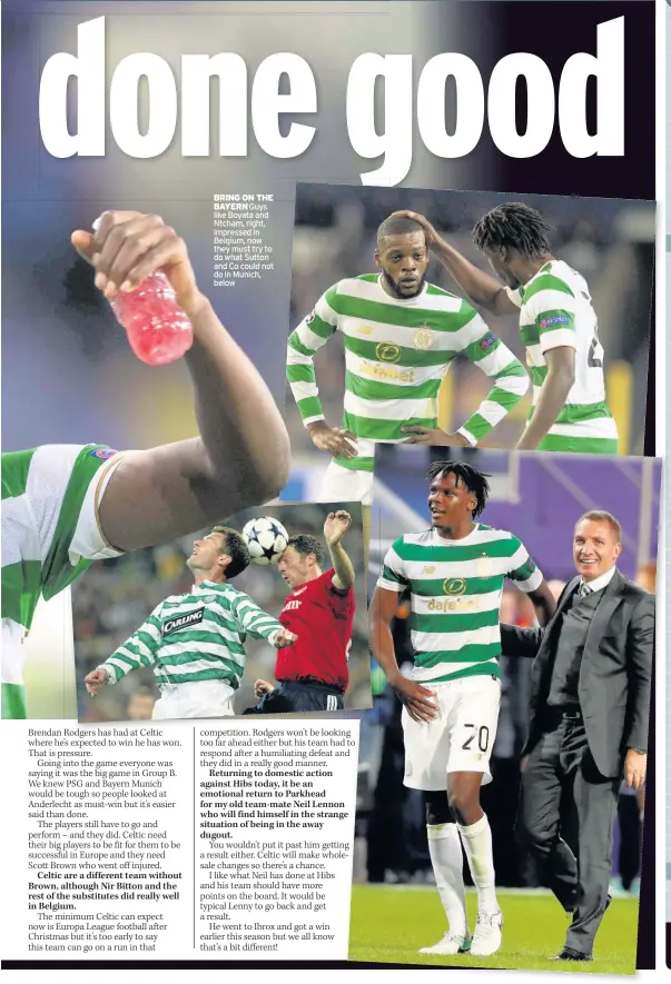  ??  ?? BRING ON THE BAYERN Guys like Boyata and Ntcham, right, impressed in Belgium, now they must try to do what Sutton and Co could not do in Munich, below