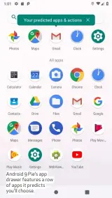  ??  ?? Android 9 Pie’s app drawer features a row of apps it predicts you’ll choose.