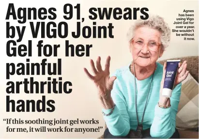  ??  ?? Agnes has been using Vigo Joint Gel for over a year. She wouldn’t be without it now.