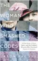  ??  ?? The Woman Who Smashed Codes: A True Story of Love, Spies, and the Unlikely Heroine Who Outwitted America’s Enemies
Jason Fagone
Dey Street Books