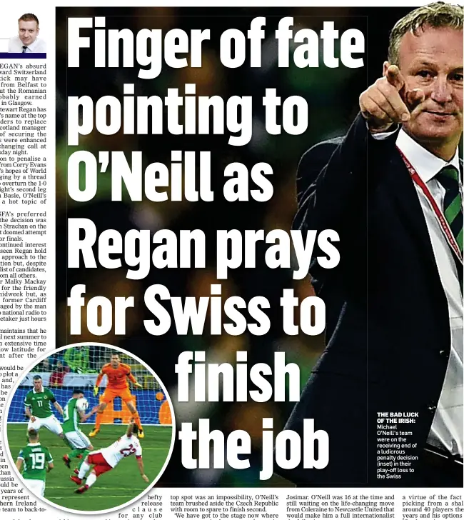  ??  ?? THE BAD LUCK OF THE IRISH: Michael O’Neill’s team were on the receiving end of a ludicrous penalty decision (inset) in their play-off loss to the Swiss